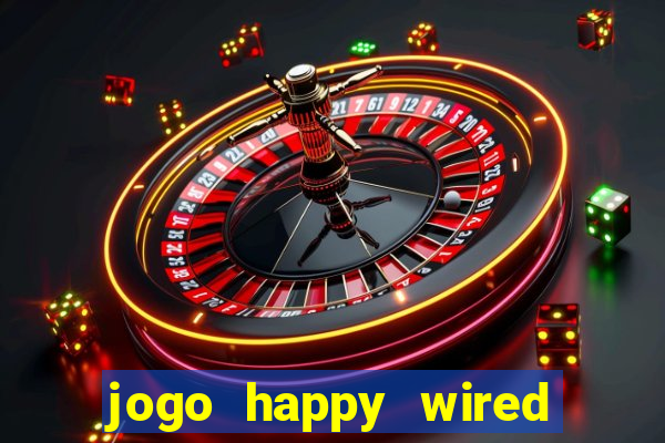 jogo happy wired paga mesmo